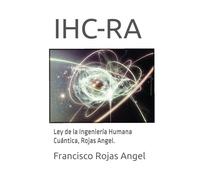 IHC-RA: Ley de la Ingeniería Humana Cuántica, Rojas Angel.