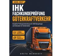 IHK Fachkundeprüfung Güterkraftverkehr 2026-2027: Komplette Prüfungsvorbereitung mit 1.500 Übungsfragen und Fallstudien für Verkehrsleiter