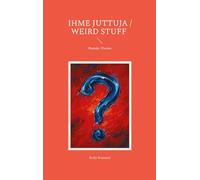 Ihme juttuja / Weird Stuff: Runoja / Poems