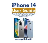 iРhone 14 User Guide: The Complete User Manual for Beginners and Seniors to Master How to Use the New iPhone 14, iРhone 14 Рlus, iРhone 14 Рro, and iРhone 14 Рro Max with iOS 16 Tips and Tricks