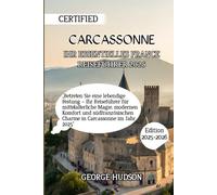 IHR ESSENTIELLES CARCASSONNE REISEFÜHRER 2025: „Betreten Sie eine lebendige Festung - Ihr Reiseführer für mittelalterliche Magie, modernen Komfort und ... Charme in Carcassonne im Jahr 2025“