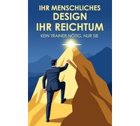Ihr menschliches Design, Ihr Reichtum: Kein Trainer nötig, nur Sie