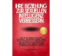 IHRE BEZIEHUNG ZUR SEXUELLEN INTELLIGENZ VERBESSERN: Wie Sie die Intimität in Ihrer Beziehung verändern können, indem Sie die Prinzipien der ... anwenden, auch w: 6 (SEXUELLE INTELLIGENZ)