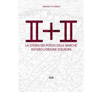 II + II. La storia dei popoli delle Marche ovvero l'origine dell'Europa