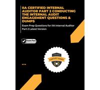 IIA CERTIFIED INTERNAL AUDITOR PART 2 CONDUCTING THE INTERNAL AUDIT ENGAGEMENT QUESTIONS & DUMPS: Exam Prep Questions for IIA Internal Auditor Part 2 Latest Version