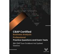 IIBA CBAP Certified Business Analysis Professional Practice Questions and Exam Tests: IIBA CBAP Exam Guidebook And Updated Questions