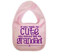 IiE, If you think I'm Cute you should see my Grandad, Grandson Granddaughter Baby Unisex Soft Cotton Feeding Bib, Pink