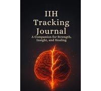 IIH Symptom & Trigger Tracking Journal: Daily Logs, Baseline Checks, Medication & Appointment Pages for Idiopathic Intracranial Hypertension