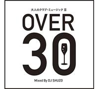 大人のクラブ・ミュージック III ~30超え~ Mixed By DJ SHUZO