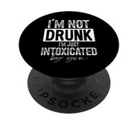 II'm Not Drunk I'm Just Intoxicated By You Funny Cheesy Joke PopSockets Adhesive PopGrip