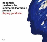 Iiro Rantala/Deutsche Kammerphilharmonie Bremen : Playing Gershwin CD (2020)