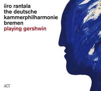Iiro Rantala/Deutsche Kammerphilharmonie Bremen : Playing Gershwin CD (2020)