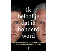 Ik beloof je dat ik honderd word: het geheime logboek van Peter R. de Vries & het dagboek van Royce de Vries