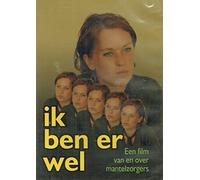Ik Ben Er Wel: Een Film Van En Over Mantelzorgers