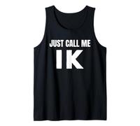 IK Initials First Name Nickname Just Call Me IK Tank Top