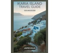 IKARIA ISLAND TRAVEL GUIDE 2025 AND BEYOND