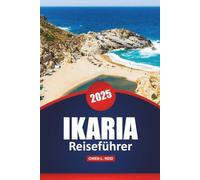 Ikaria Reiseführer 2025: Erkunden Sie die versteckten Schätze, kulturellen Einblicke, Strände und lokalen Erlebnisse auf Griechenlands Insel
