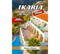 Ikaria Reiseführer 2026: Entdecken Sie Griechenlands Insel der Langlebigkeit - versteckte Strände, heilende Quellen, lokale Traditionen und die Kunst des entschleunigten Lebens