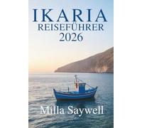 IKARIA REISEFÜHRER 2026: Entschleunigtes Leben und zeitlose Schönheit in Griechenland