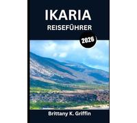 IKARIA REISEFÜHRER 2026: Wo die Zeit ruht und das Leben länger dauert