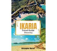 Ikaria Travel Guide Discovery: Your all-in-one handbook for discovering hidden gems, top attractions, relaxation hotspots, culinary delights, and ... Uncovered: City by City/ Island by Island)