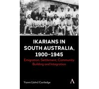 Ikarians in South Australia, 1900-1945 : Emigration, Settlement, Community Building and Integration