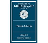 Ikc 18 Without Authority: Volume 18 Without Authority (H728/Mrc) (International Kierkegaard Commentary)