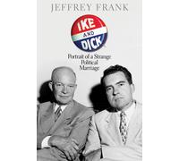 Ike and Dick: Portrait of a Strange Political Marriage