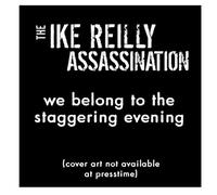 Ike Reilly - We Belong to the Staggering Ev