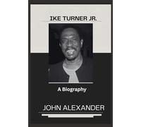 IKE TURNER JR.: A BIOGRAPHY