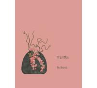 Ikebana 生け花: Journal Notebook for Ikebana Students and Masters