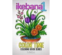 ikebana 1: COLORING BOOK for Adults, Grown-Ups, Teens and Fans of Flowers by imekko