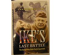 Ike's Last Battle: the Battle of the Ruhr Pocket April 1945
