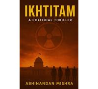 Ikhtitam: A political espionage thriller rooted in reality