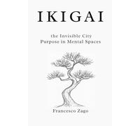 Ikigai and the Invisible City: Purpose in Mental Spaces (Chromatica - Book ING)