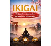 Ikigai - Die Kraft der Beständigkeit - Finde deinen Lebenssinn: IKIGAI - Die japanische Lebenskunst Die Weisheit aus Japan und Okinawa für Lebenssinn, ... mit Ikigai (Die großen Wege der Weisheit)