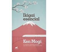 Ikigai esencial / Essential Ikigai: La sabiduría milenaria japonesa que dará sentido a cada día de tu vida. (Vergara)