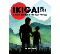 Ikigai for Dads: A 30-Day Journey to Find Your Purpose - A Guided Self-Reflection Journal for Dads to Rediscover Joy, Purpose, and Family Connection ... and Nature-Inspired Prompts Contributors