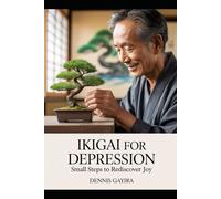 Ikigai for Depression: Small Steps to Rediscover Joy. (The Ikigai Code.)