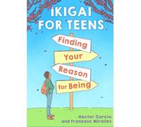 IKIGAI FOR TEENS: FINDING YOUR REASON FOR BEING