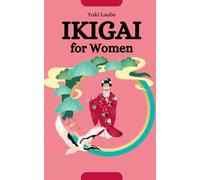 Ikigai for Women: The Path to Radiant Empowerment