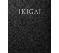 Ikigai Journal and Workbook: A Guided System for Clarity, Direction, Purpose and Meaningful Work