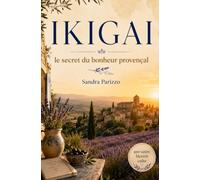 IKIGAI: Le secret du bonheur provençal