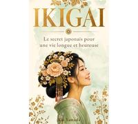 IKIGAI: Le secret japonais pour une vie longue et heureuse