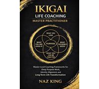 Ikigai Life Coaching Master Practitioner: Master-Level Coaching Frameworks for Deep Purpose Work, Identity Alignment, and Long-Term Life Transformation (Ikigai Life Coaching Series)