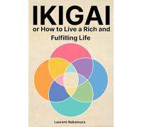 IKIGAI, or How to Live a Rich and Fulfilling Life: Wake Up Each Morning with Clarity, Energy, and a Zest for Life - The Keys to Lasting Happiness According to Japanese Philosophy
