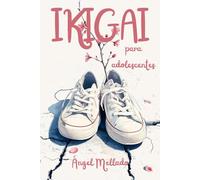 Ikigai para adolescentes: Una guía práctica para saber qué hacer con tu vida (aunque no tengas ni idea)