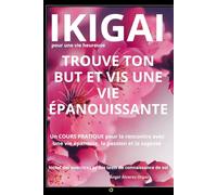 IKIGAI POUR UNE VIE HEUREUSE: Un cours pour la rencontre avec la vie pleine, la santé et la sagesse.