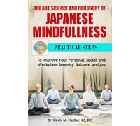 Ikigai: The Art, Science and Philosopy of Japanese Mindfullness: Practical Steps To Improve Your Personal, Social and Workplace Serenity, Balance and Joy
