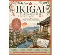 IKIGAI - THE JAPANESE ART OF A MEANINGFUL LIFE: Relaxing Coloring Journey Through Joy, Purpose, Mindfulness & Everyday Beauty (RELAX & MINDFULNESS)
